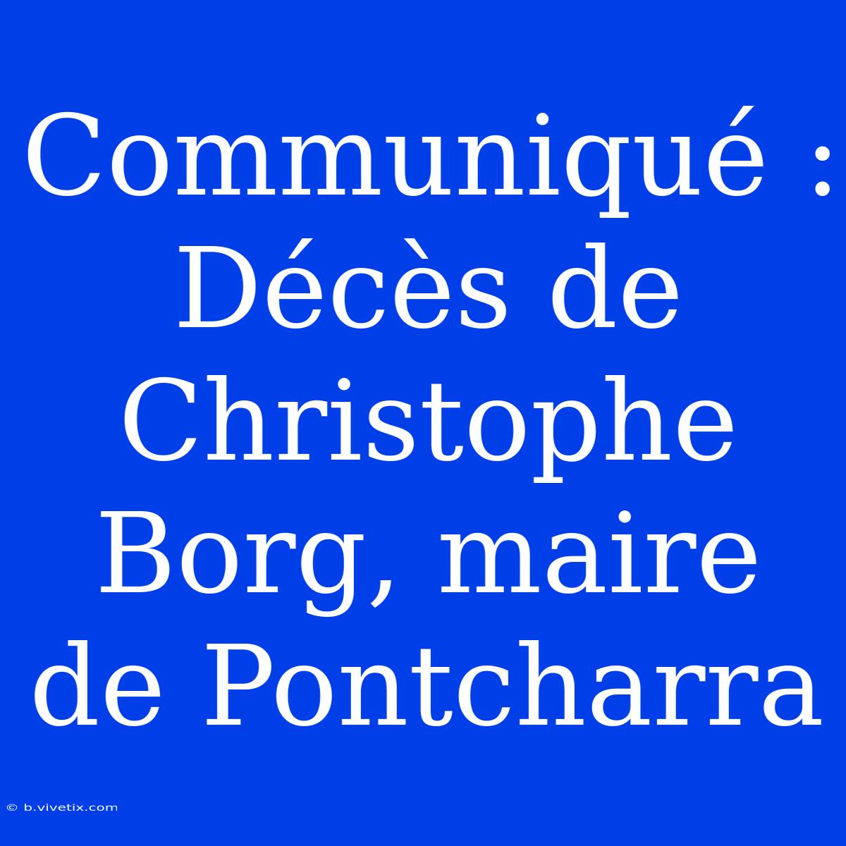 Communiqué : Décès De Christophe Borg, Maire De Pontcharra 