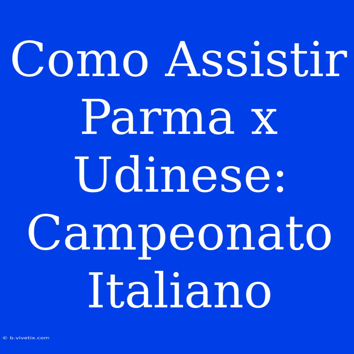 Como Assistir Parma X Udinese: Campeonato Italiano