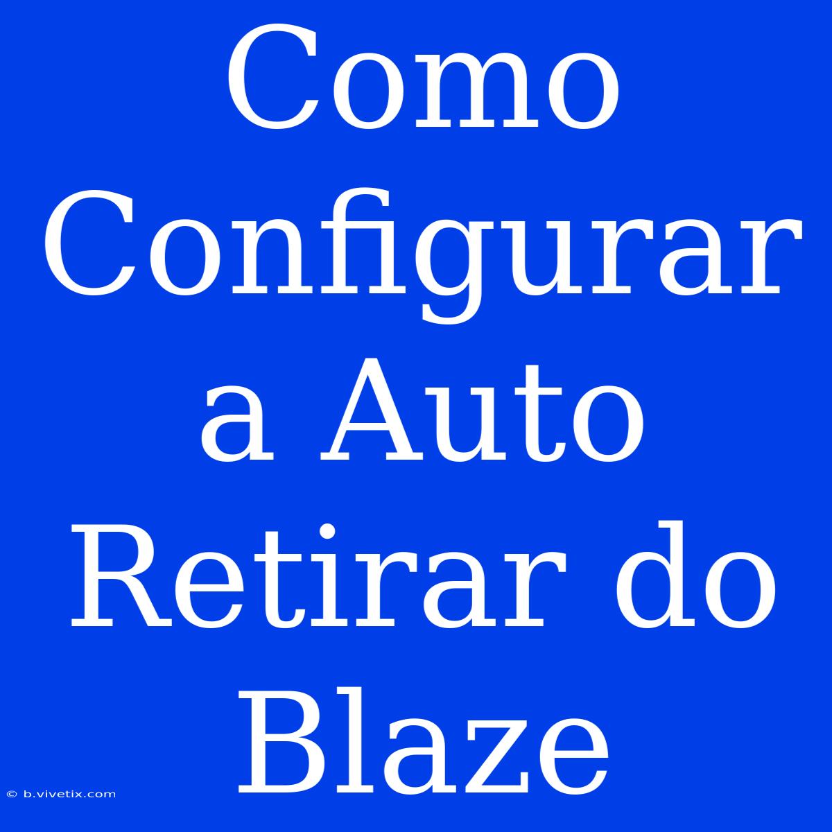 Como Configurar A Auto Retirar Do Blaze