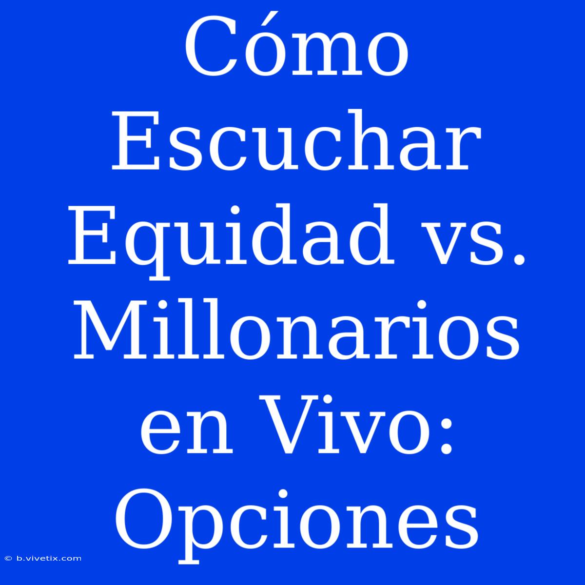 Cómo Escuchar Equidad Vs. Millonarios En Vivo: Opciones