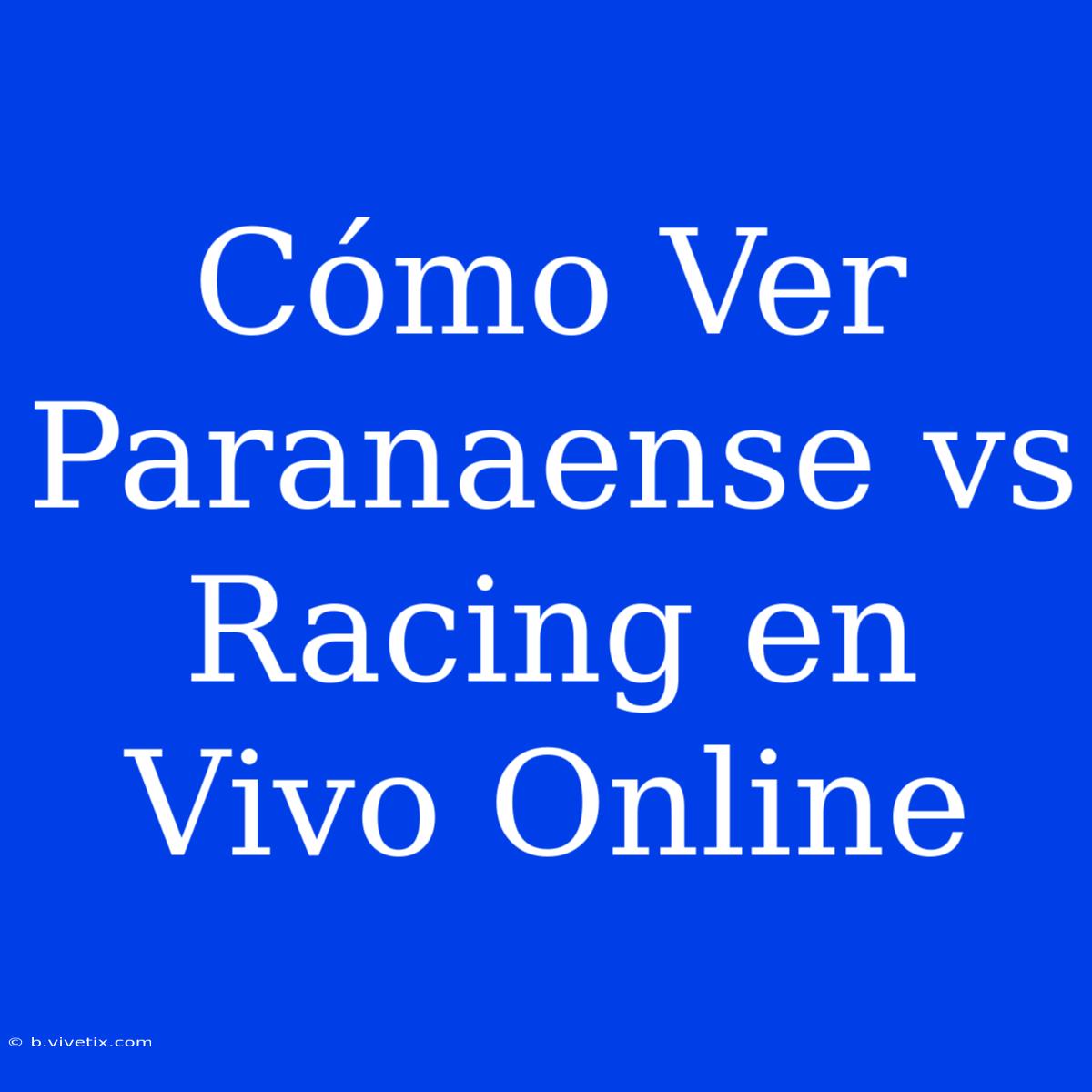 Cómo Ver Paranaense Vs Racing En Vivo Online