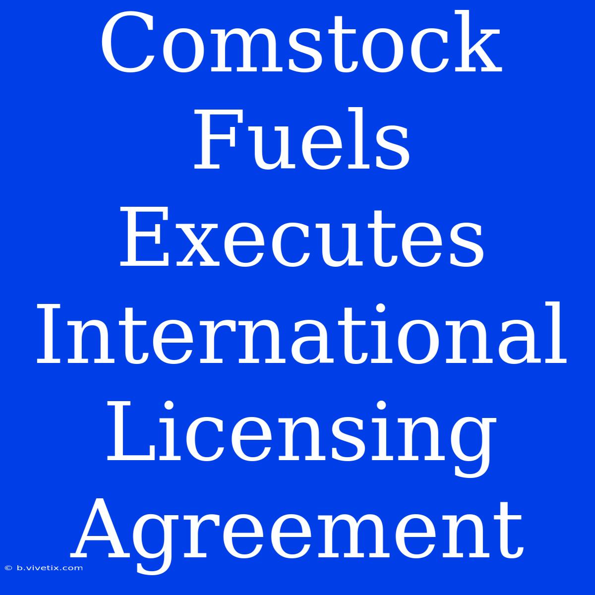 Comstock Fuels Executes International Licensing Agreement