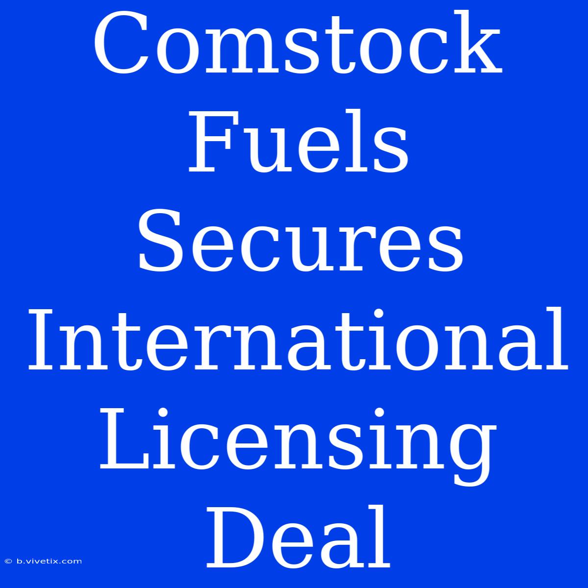 Comstock Fuels Secures International Licensing Deal