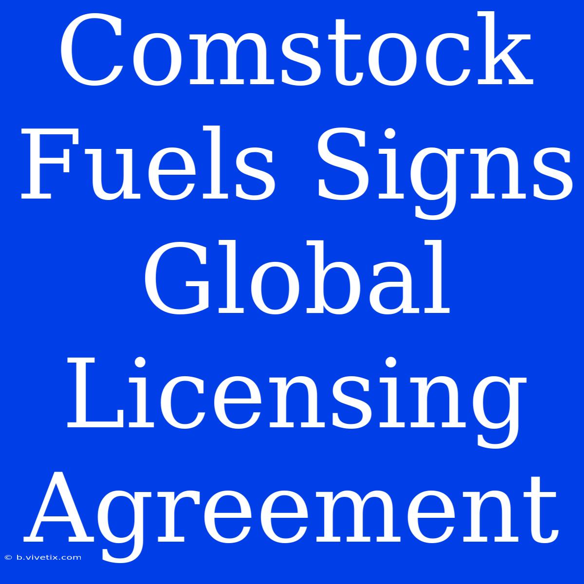 Comstock Fuels Signs Global Licensing Agreement