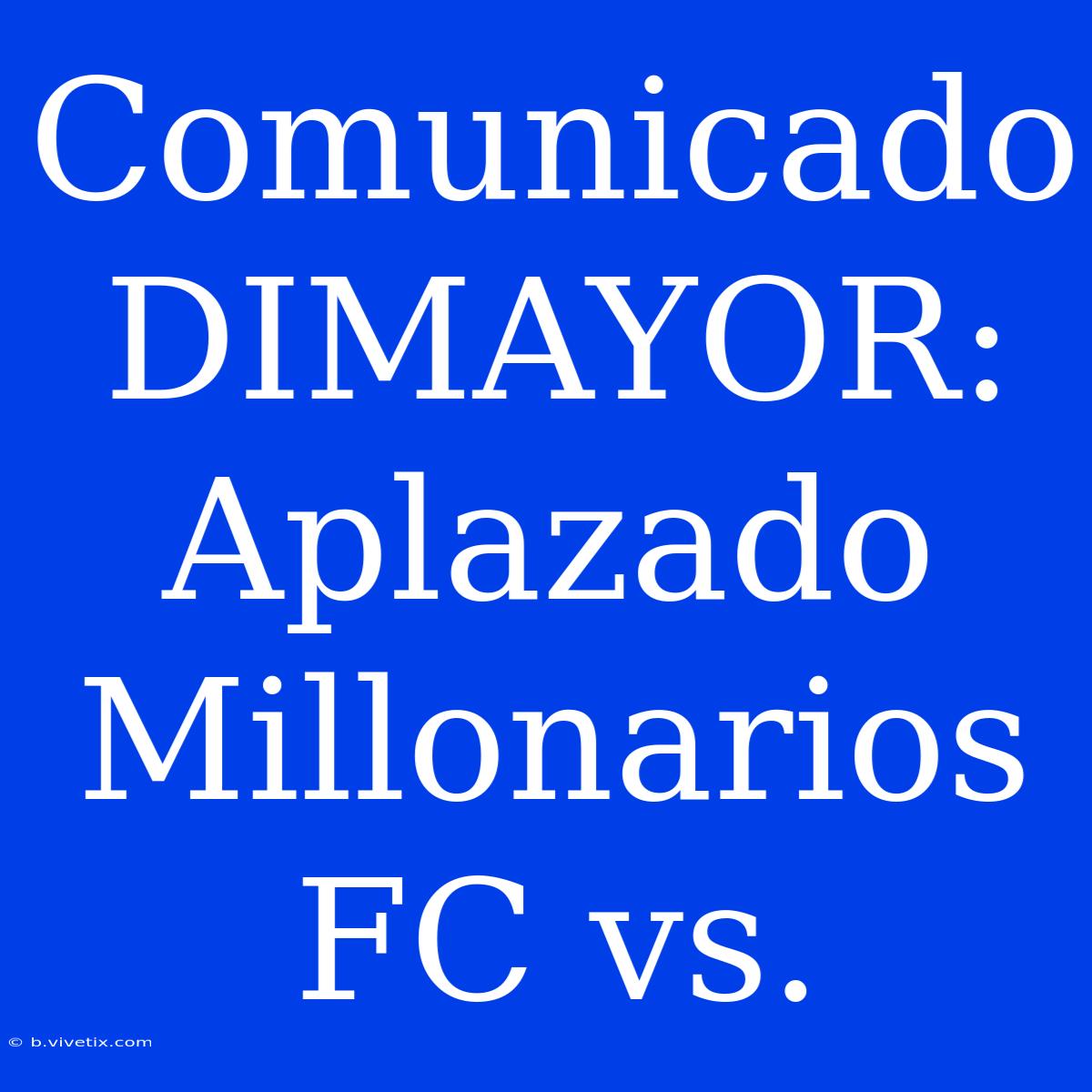 Comunicado DIMAYOR: Aplazado Millonarios FC Vs. 