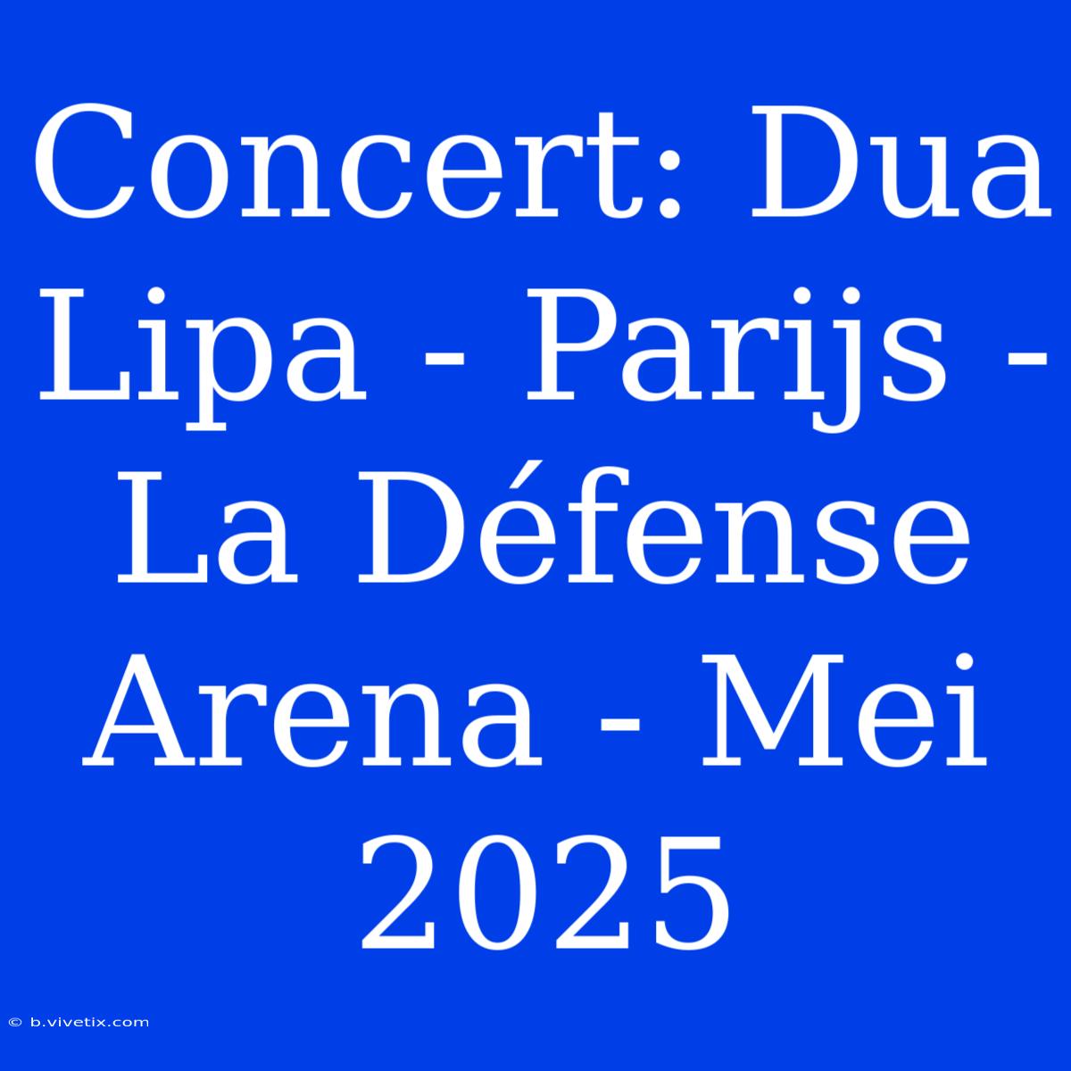 Concert: Dua Lipa - Parijs - La Défense Arena - Mei 2025