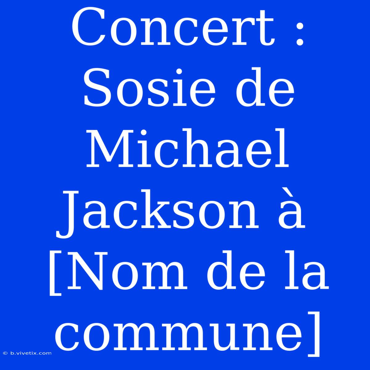 Concert : Sosie De Michael Jackson À [Nom De La Commune]