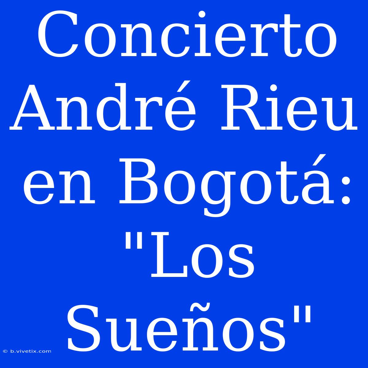 Concierto  André Rieu En Bogotá: 