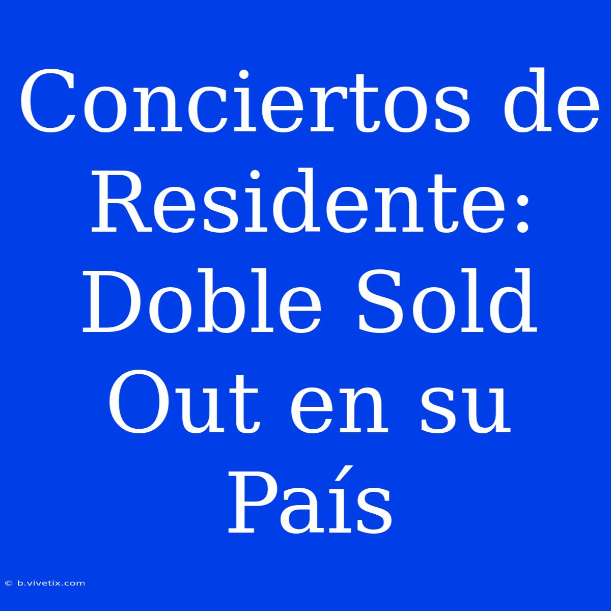 Conciertos De Residente: Doble Sold Out En Su País