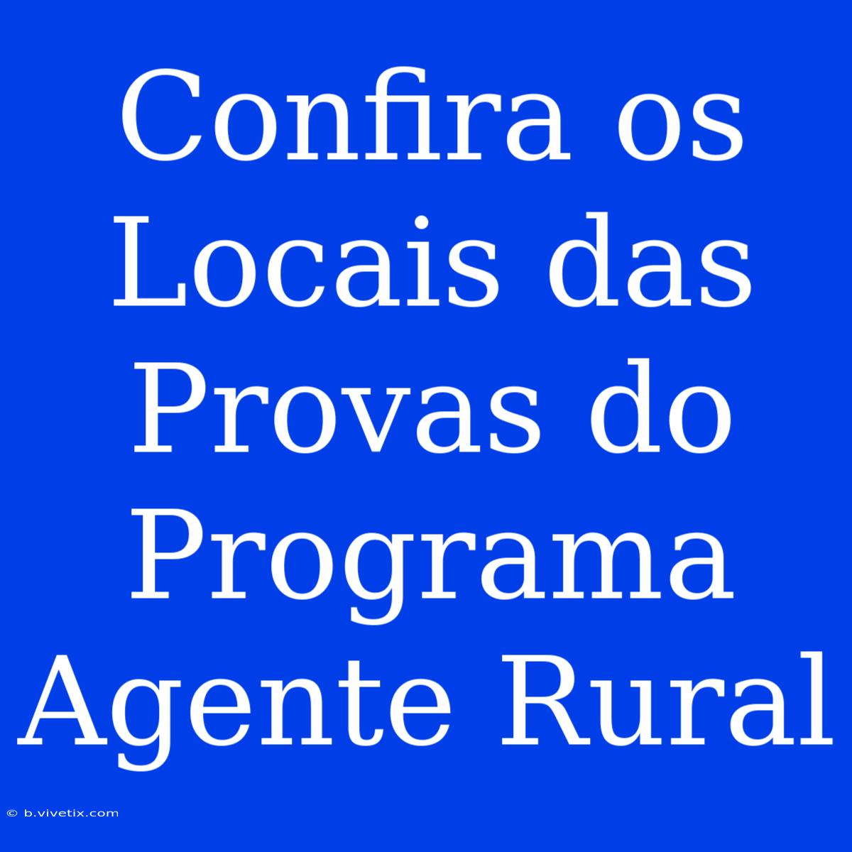 Confira Os Locais Das Provas Do Programa Agente Rural