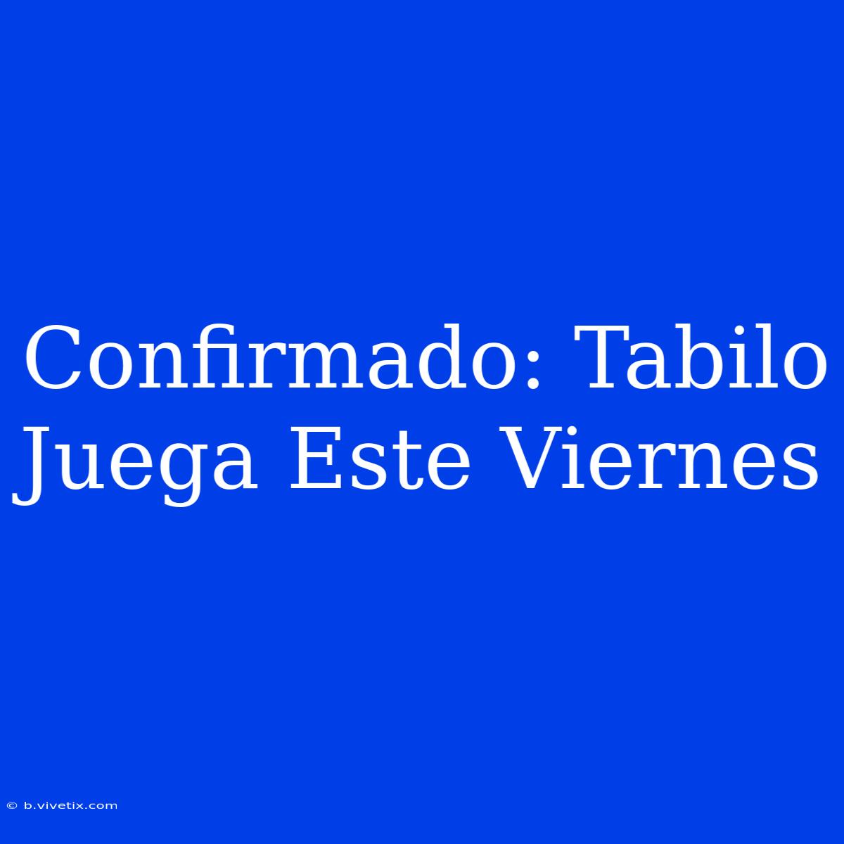 Confirmado: Tabilo Juega Este Viernes