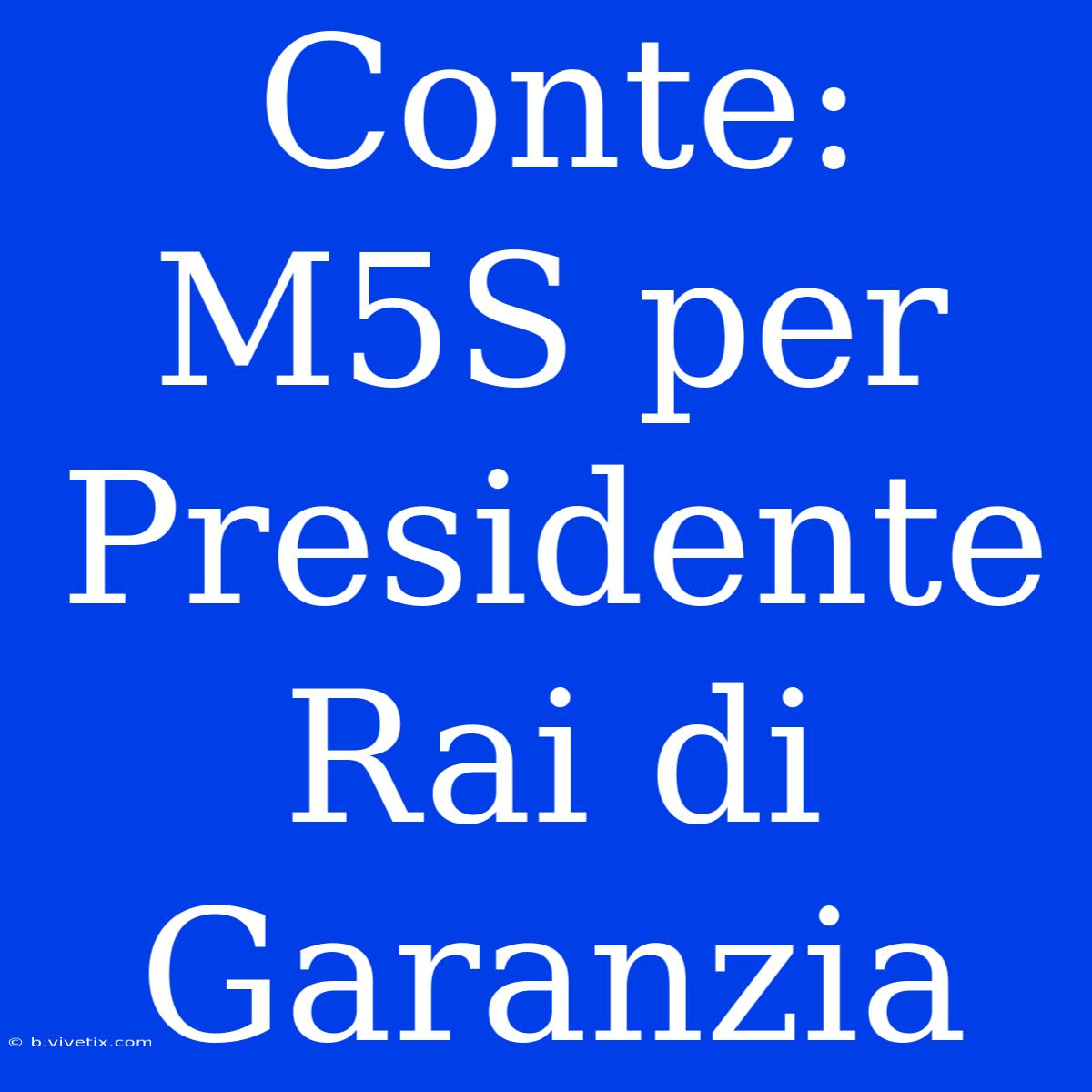 Conte: M5S Per Presidente Rai Di Garanzia