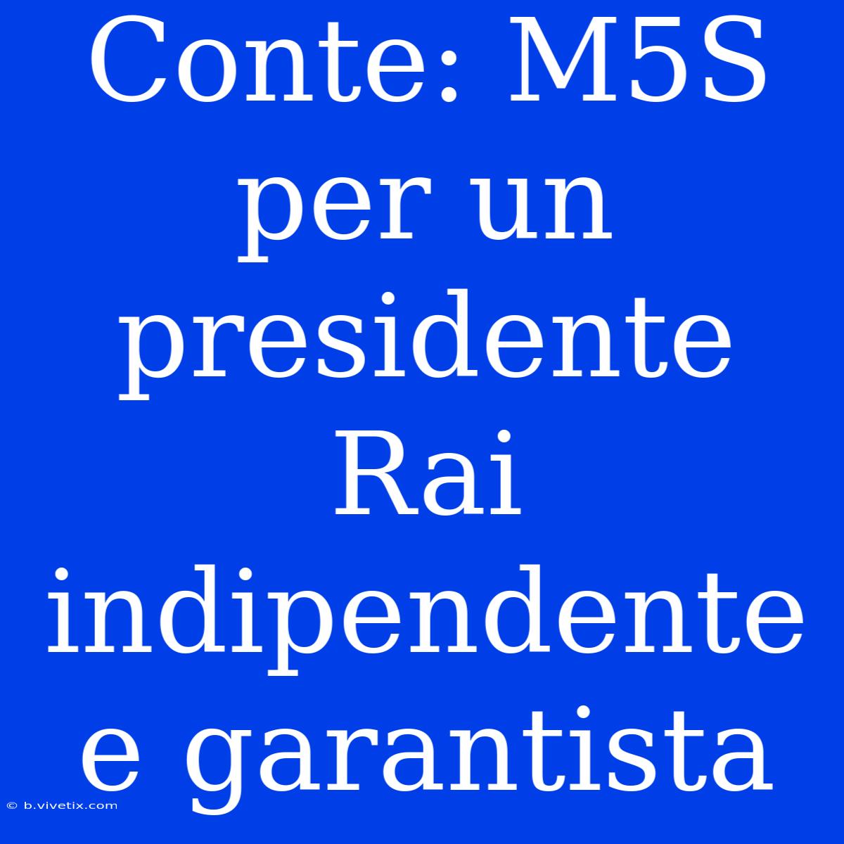 Conte: M5S Per Un Presidente Rai Indipendente E Garantista