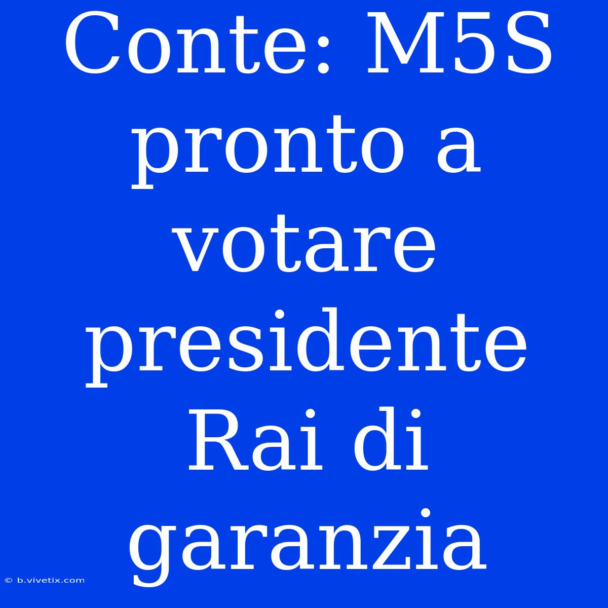 Conte: M5S Pronto A Votare Presidente Rai Di Garanzia