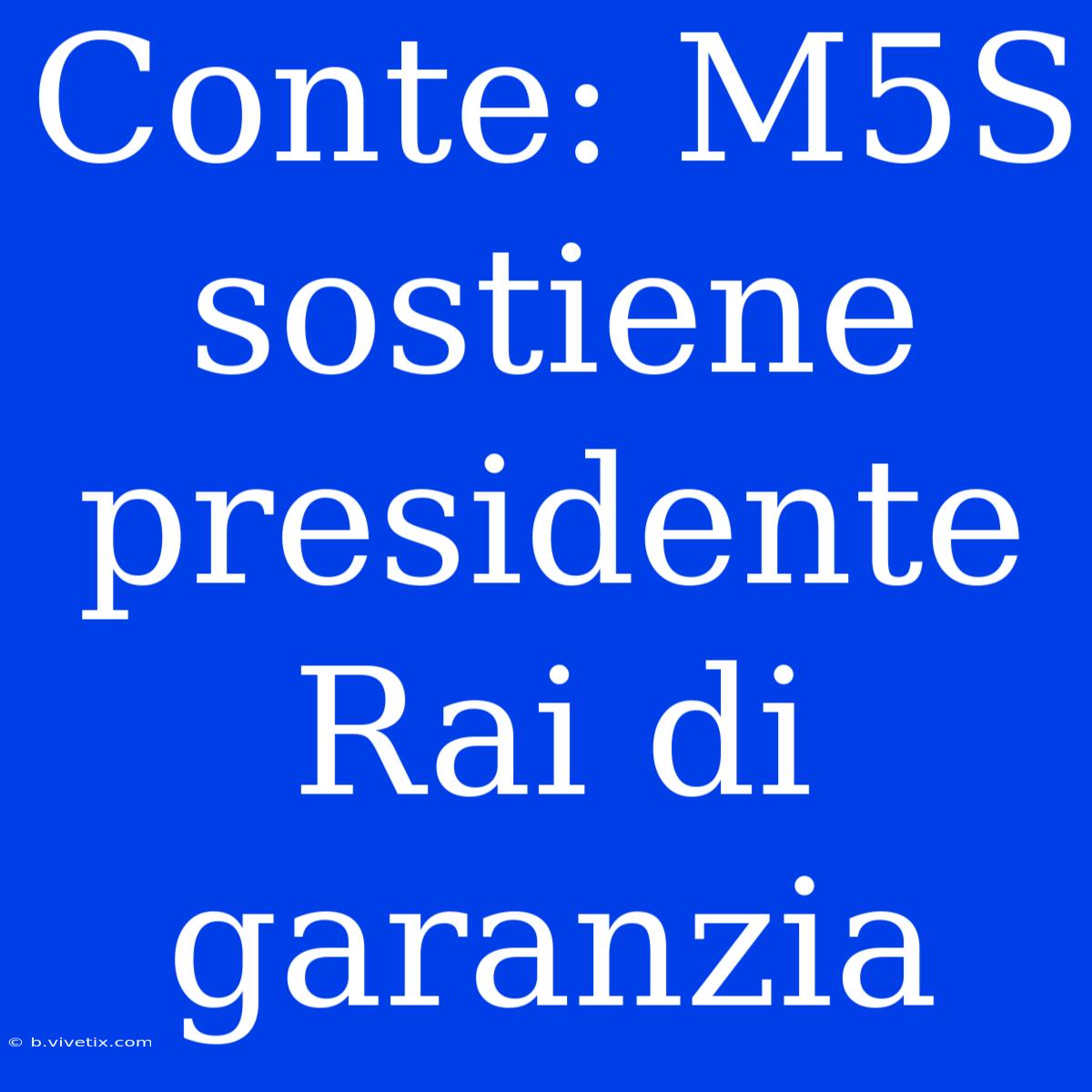 Conte: M5S Sostiene Presidente Rai Di Garanzia