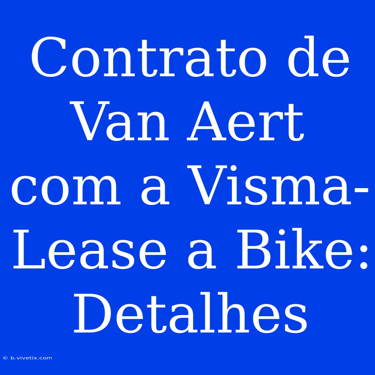 Contrato De Van Aert Com A Visma-Lease A Bike: Detalhes