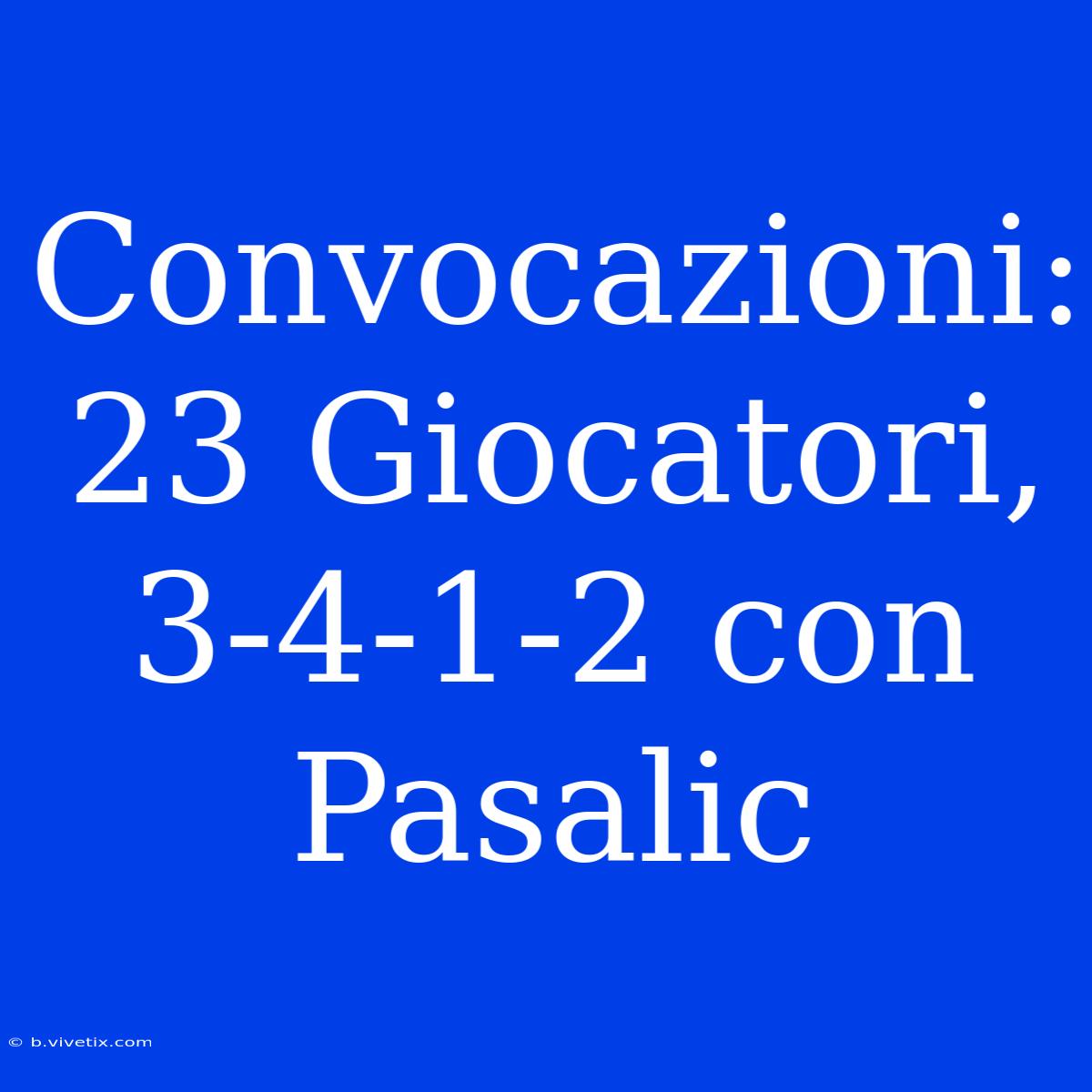 Convocazioni: 23 Giocatori, 3-4-1-2 Con Pasalic