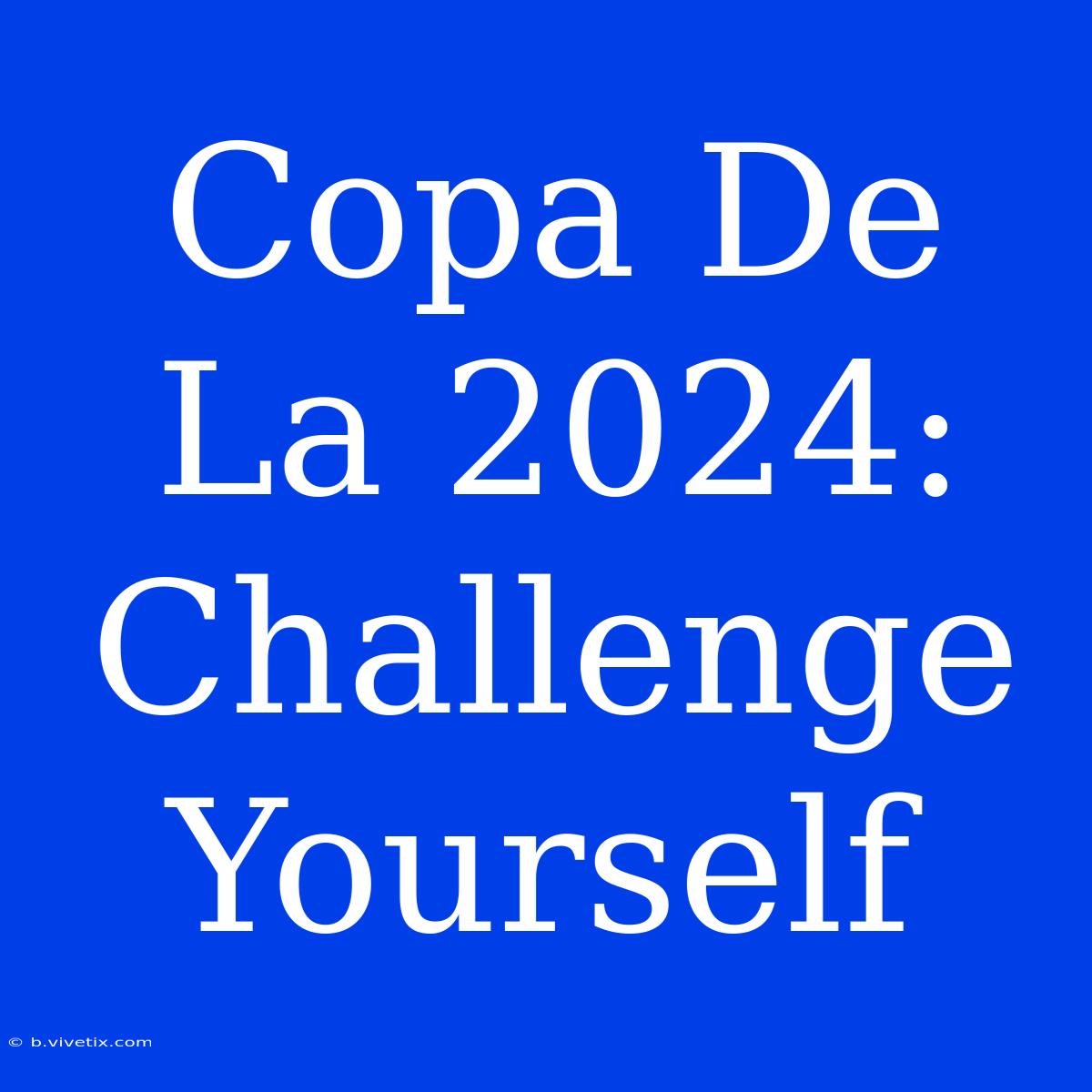 Copa De La 2024: Challenge Yourself