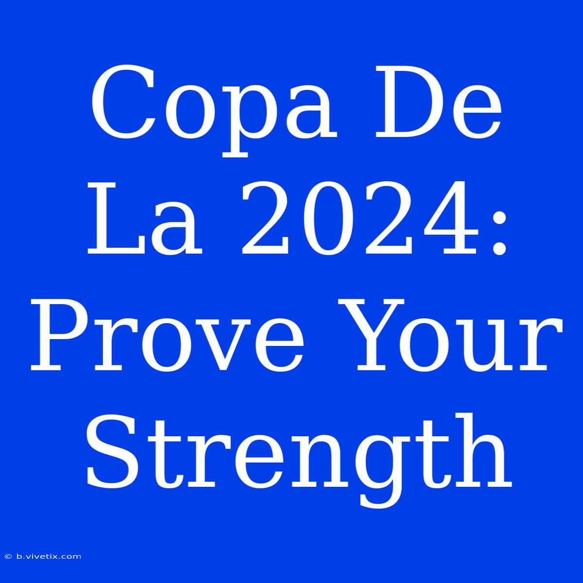 Copa De La 2024: Prove Your Strength