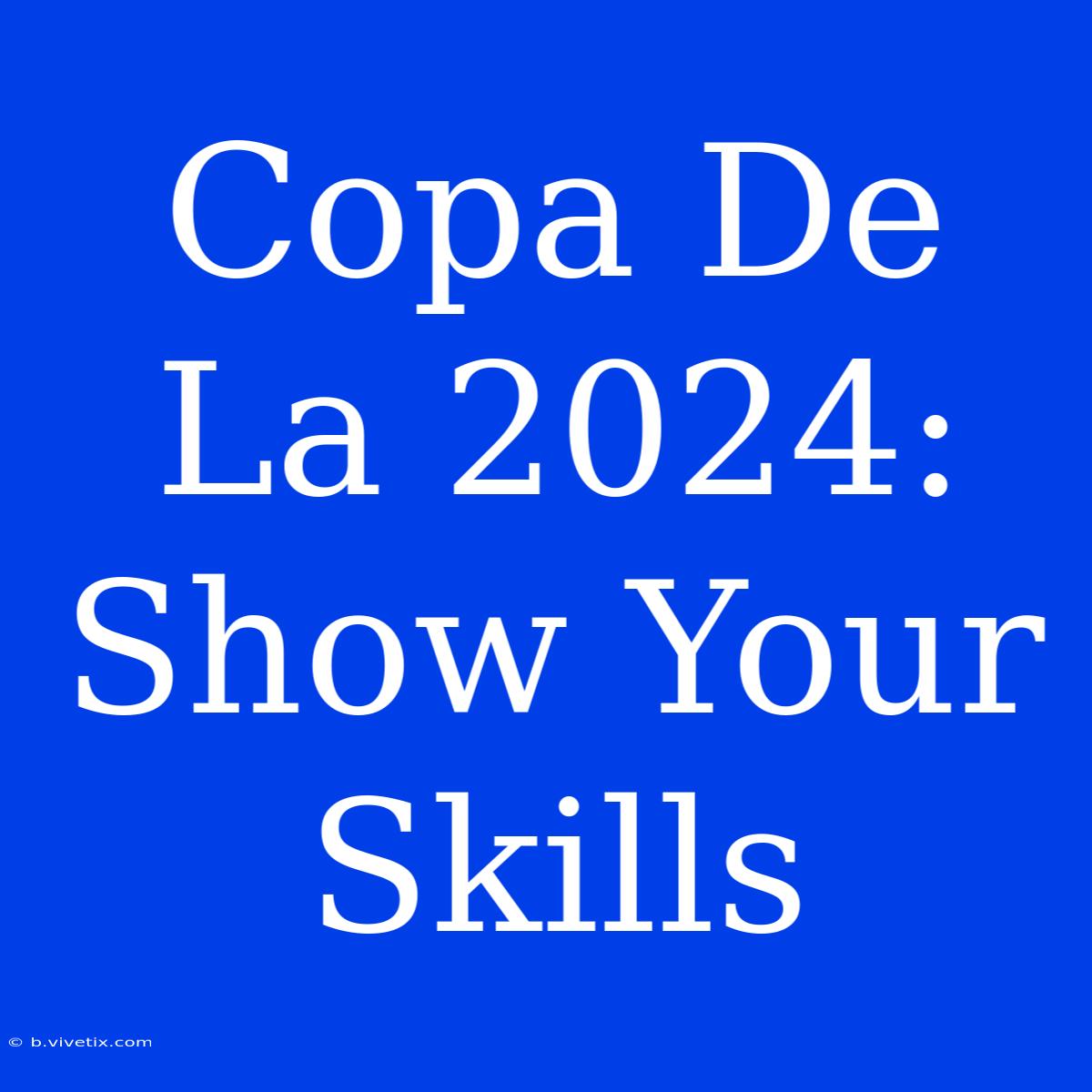 Copa De La 2024: Show Your Skills