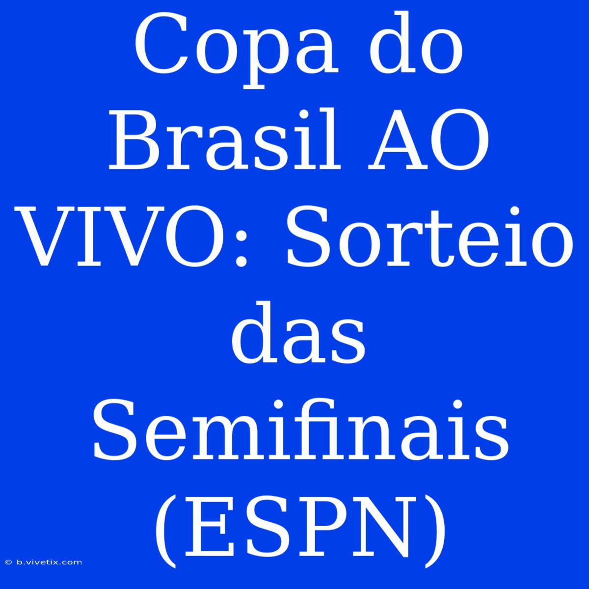 Copa Do Brasil AO VIVO: Sorteio Das Semifinais (ESPN)