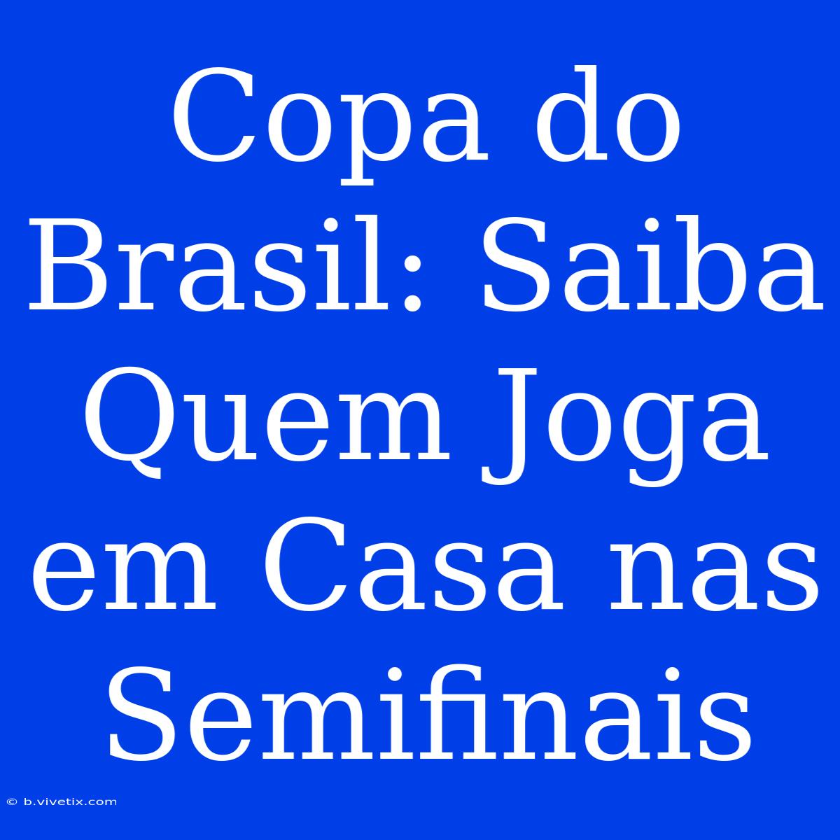 Copa Do Brasil: Saiba Quem Joga Em Casa Nas Semifinais