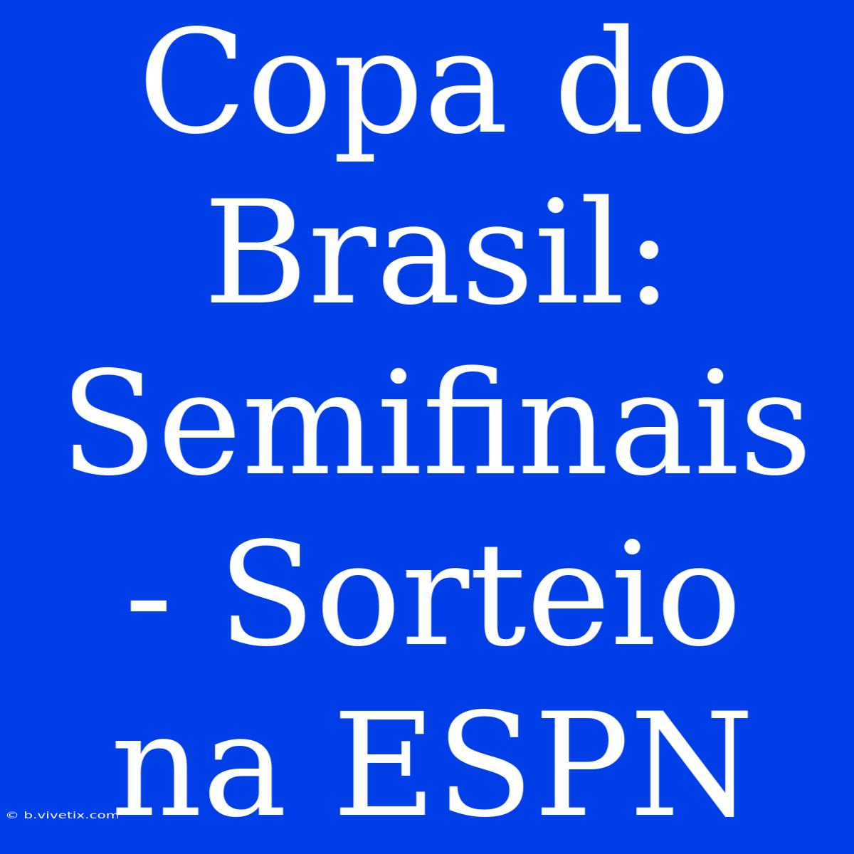 Copa Do Brasil:  Semifinais - Sorteio Na ESPN