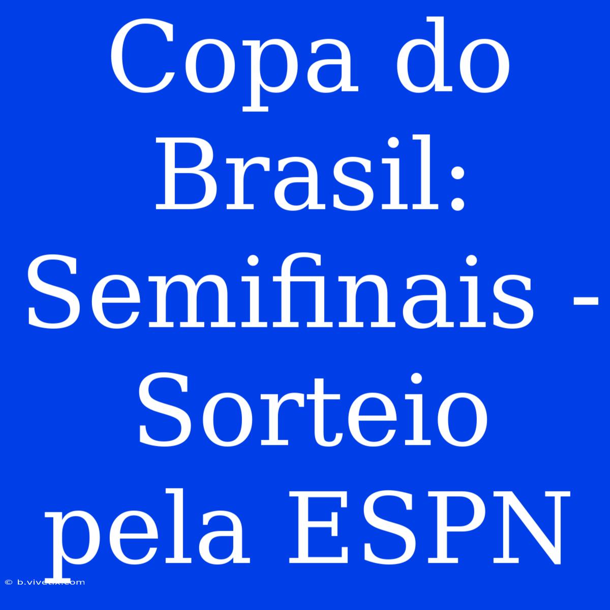 Copa Do Brasil: Semifinais - Sorteio Pela ESPN