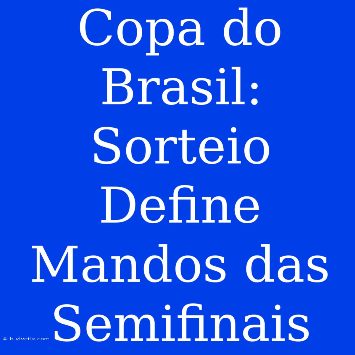 Copa Do Brasil: Sorteio Define Mandos Das Semifinais