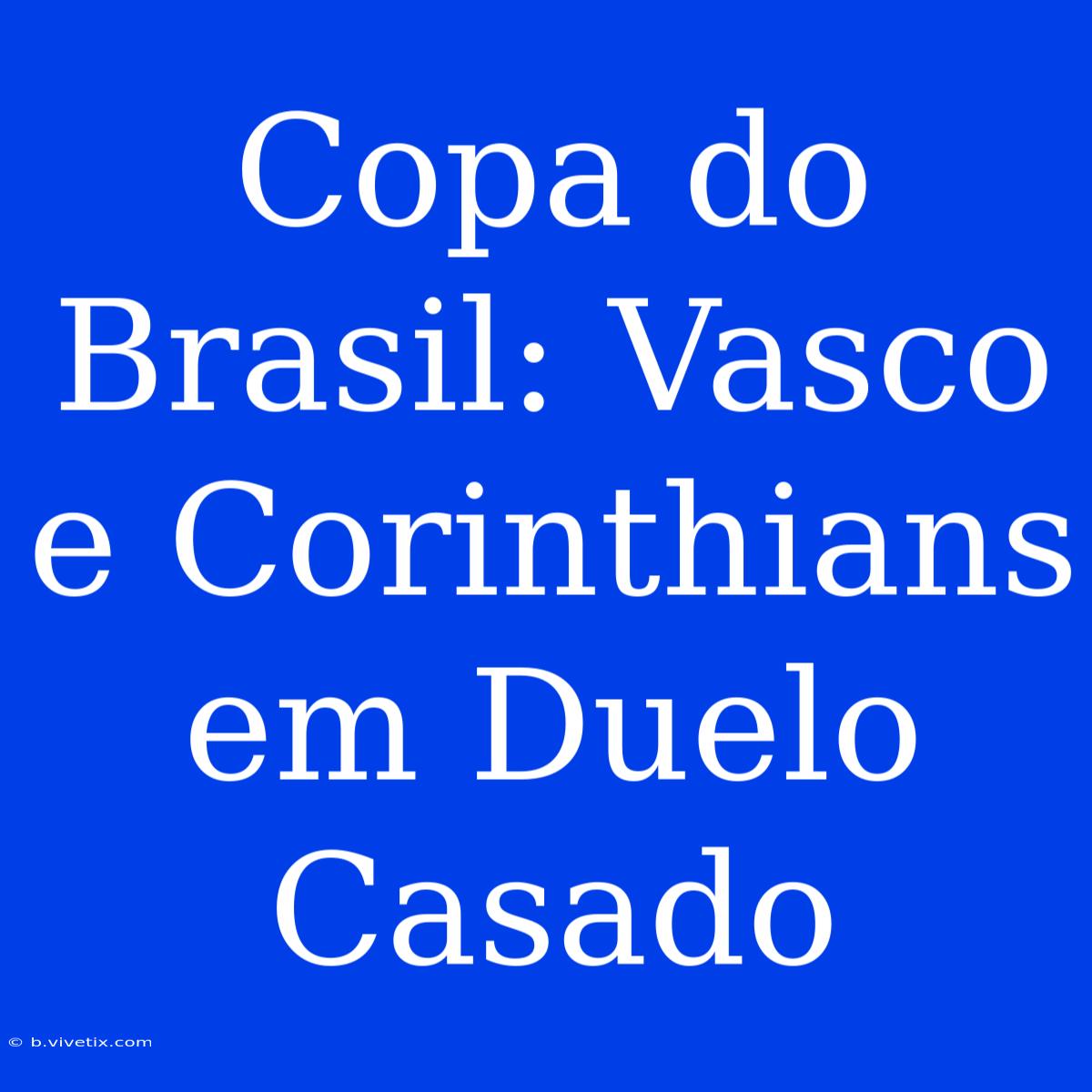 Copa Do Brasil: Vasco E Corinthians Em Duelo Casado