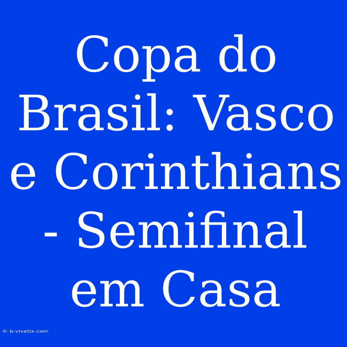 Copa Do Brasil: Vasco E Corinthians - Semifinal Em Casa 