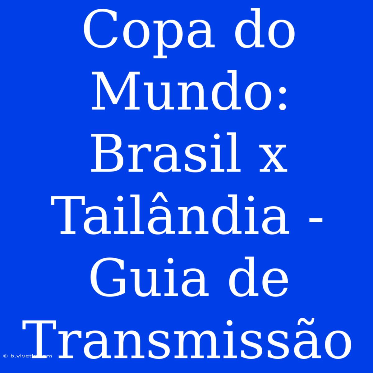 Copa Do Mundo: Brasil X Tailândia - Guia De Transmissão