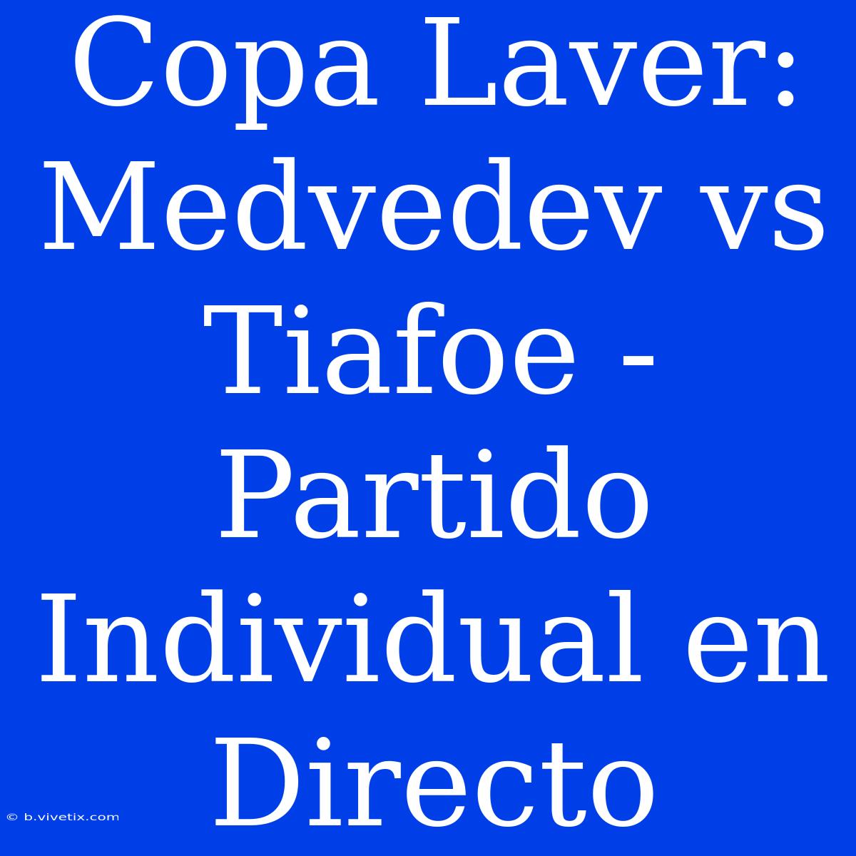 Copa Laver: Medvedev Vs Tiafoe - Partido Individual En Directo