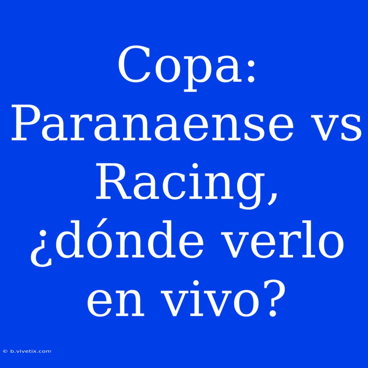 Copa: Paranaense Vs Racing, ¿dónde Verlo En Vivo? 