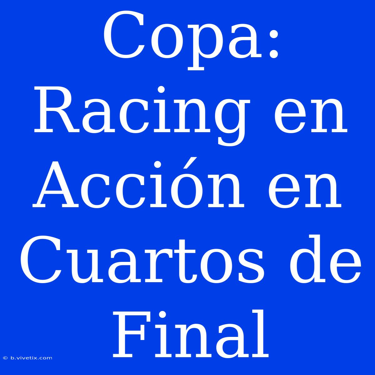 Copa: Racing En Acción En Cuartos De Final