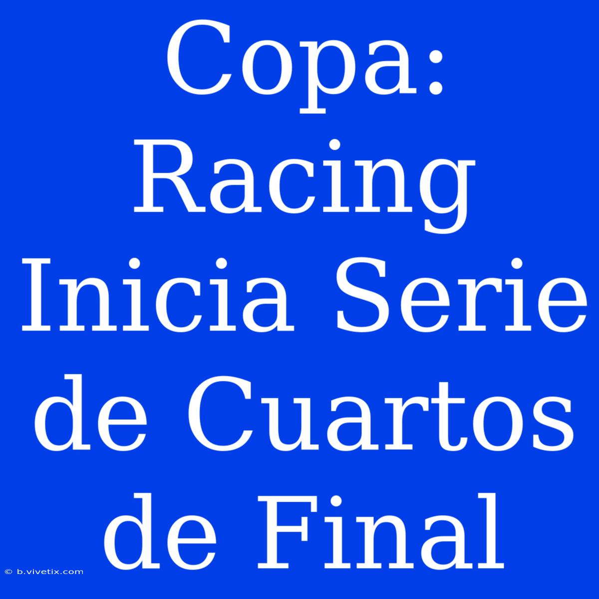 Copa: Racing Inicia Serie De Cuartos De Final