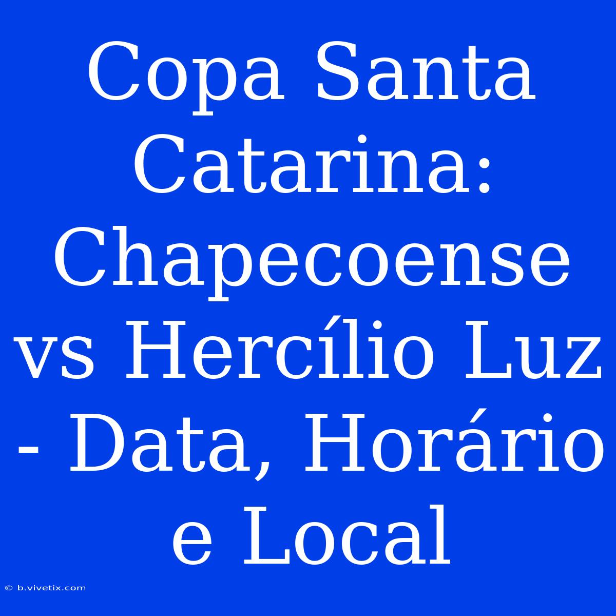 Copa Santa Catarina: Chapecoense Vs Hercílio Luz - Data, Horário E Local