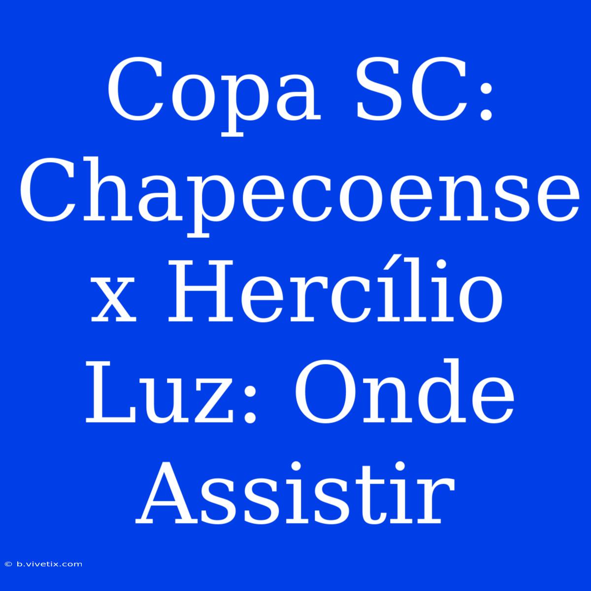 Copa SC: Chapecoense X Hercílio Luz: Onde Assistir