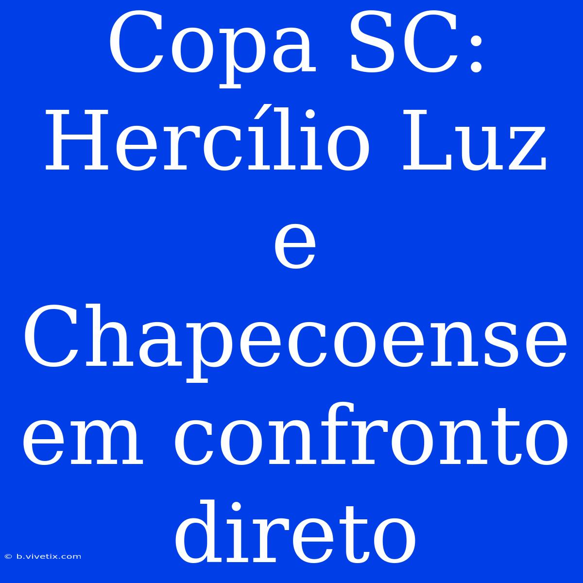 Copa SC: Hercílio Luz E Chapecoense Em Confronto Direto