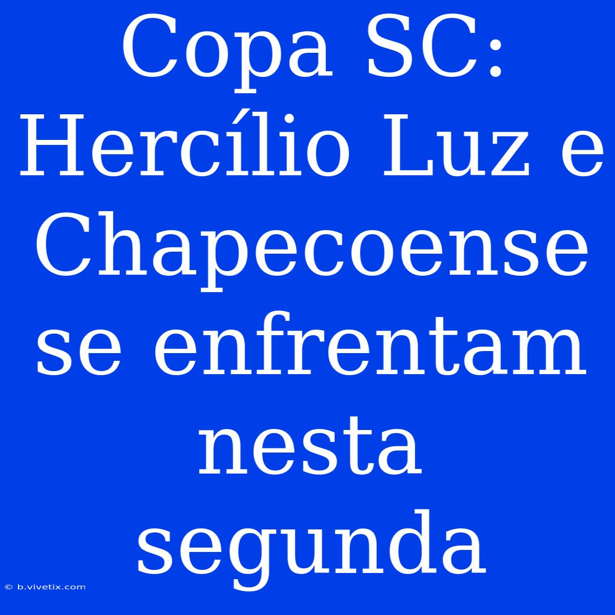 Copa SC: Hercílio Luz E Chapecoense Se Enfrentam Nesta Segunda