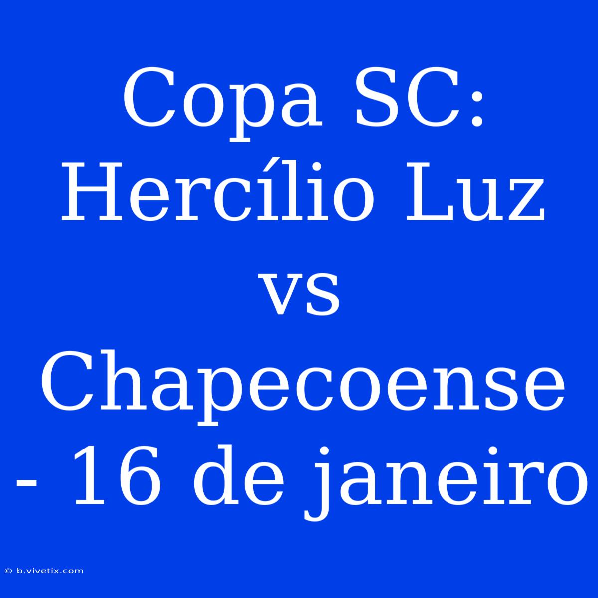 Copa SC: Hercílio Luz Vs Chapecoense - 16 De Janeiro