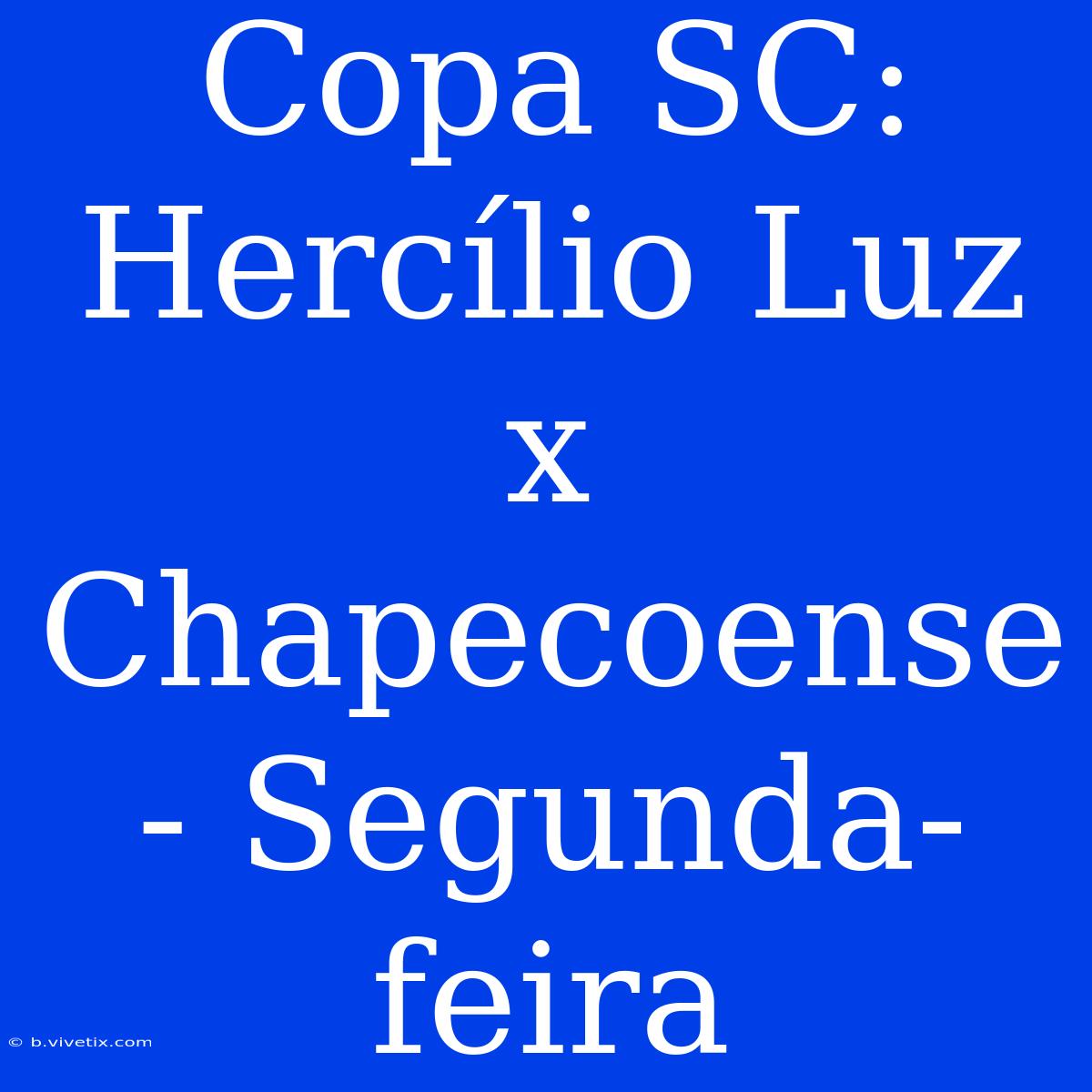 Copa SC: Hercílio Luz X Chapecoense - Segunda-feira