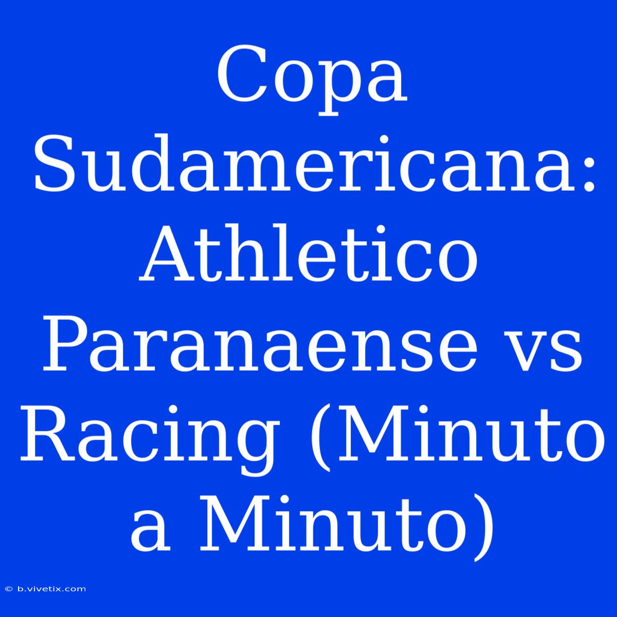 Copa Sudamericana: Athletico Paranaense Vs Racing (Minuto A Minuto)