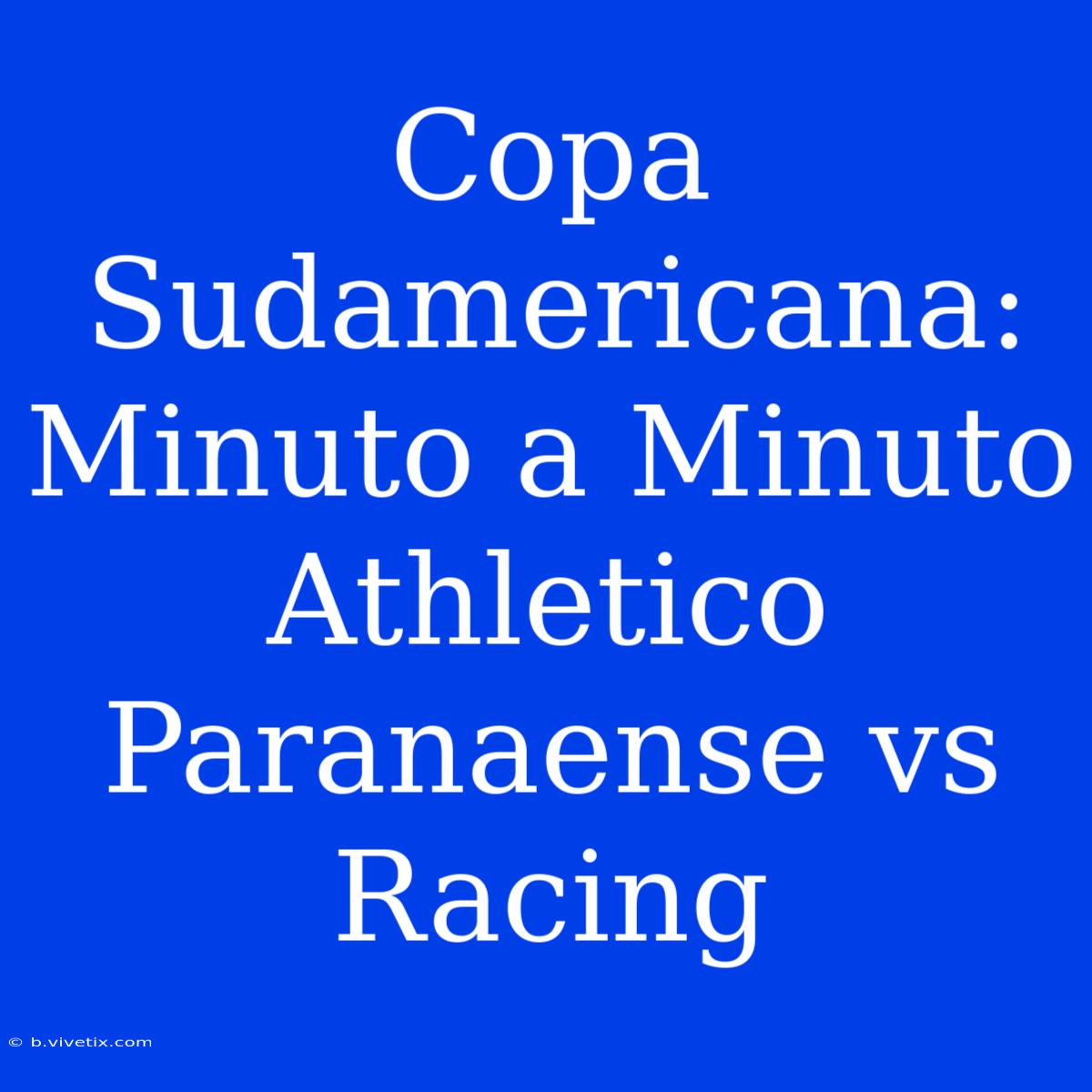 Copa Sudamericana: Minuto A Minuto Athletico Paranaense Vs Racing