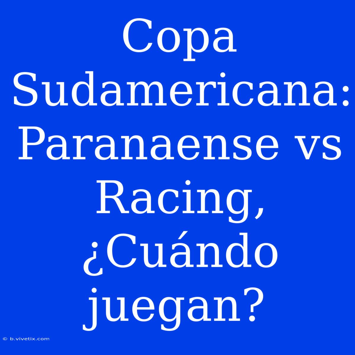 Copa Sudamericana: Paranaense Vs Racing, ¿Cuándo Juegan?