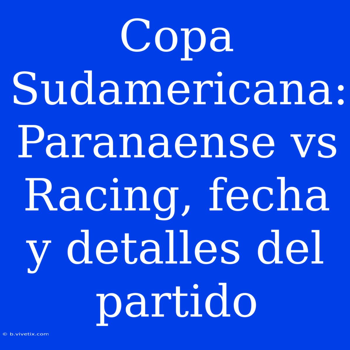 Copa Sudamericana: Paranaense Vs Racing, Fecha Y Detalles Del Partido 