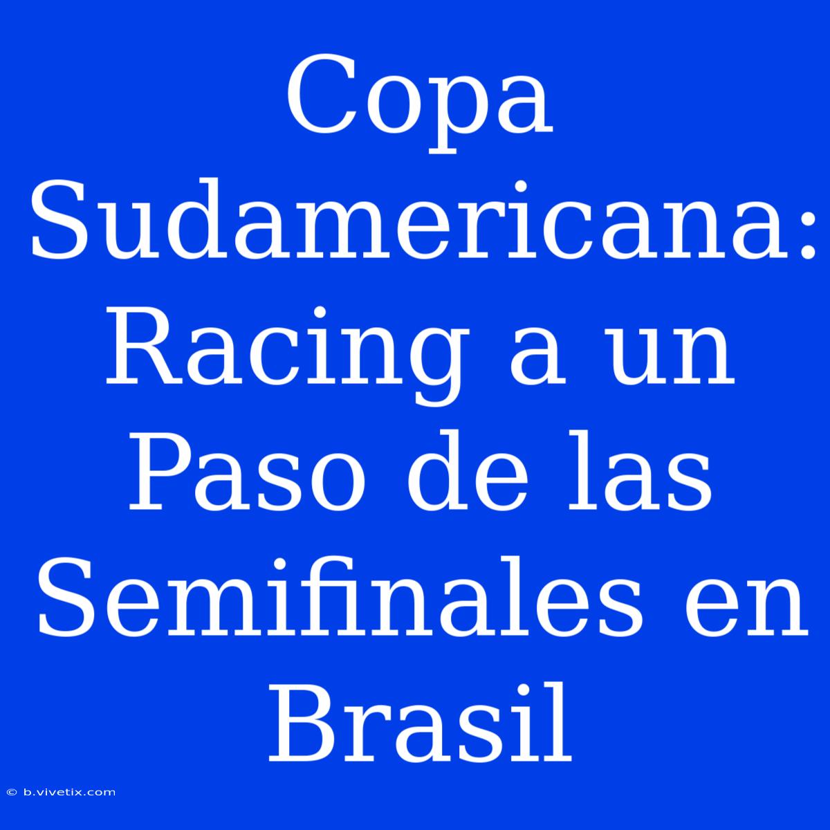 Copa Sudamericana: Racing A Un Paso De Las Semifinales En Brasil 