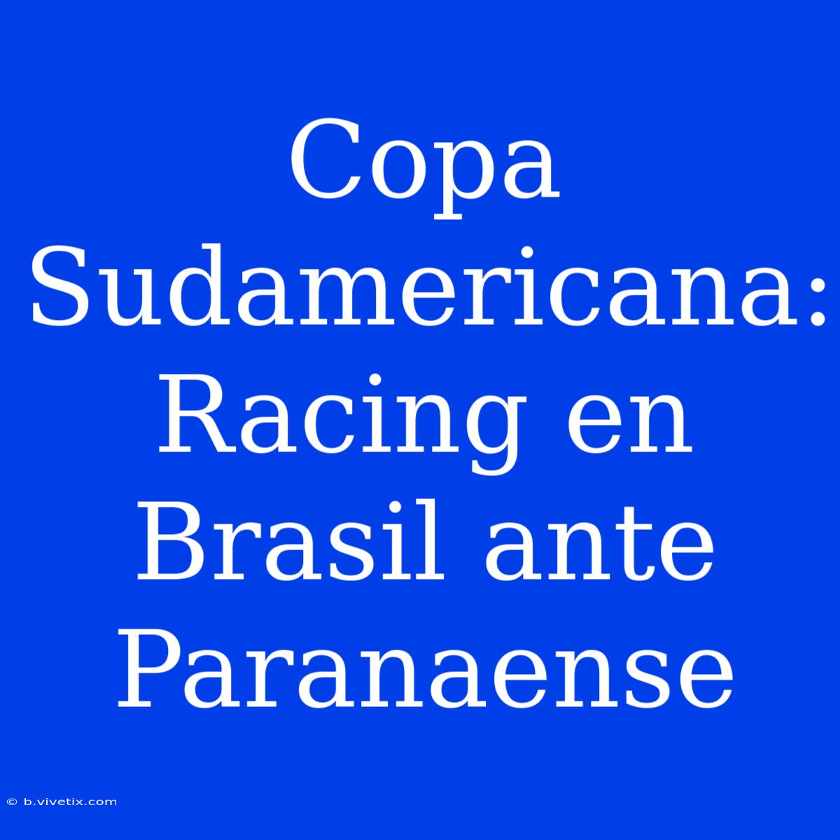 Copa Sudamericana:  Racing En Brasil Ante Paranaense