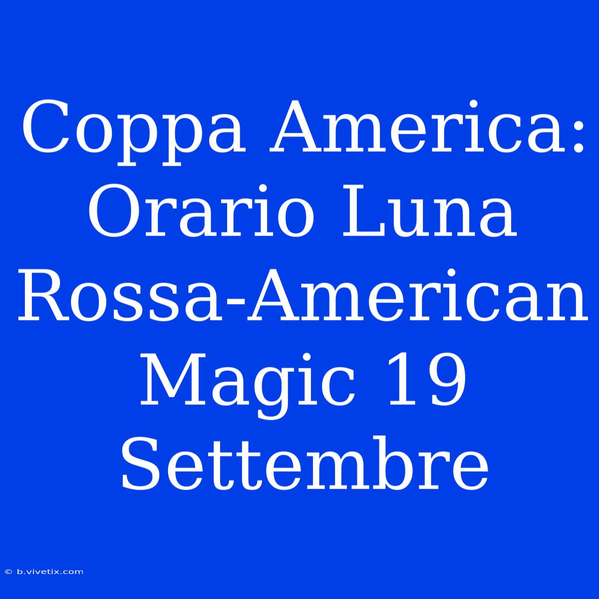 Coppa America: Orario Luna Rossa-American Magic 19 Settembre