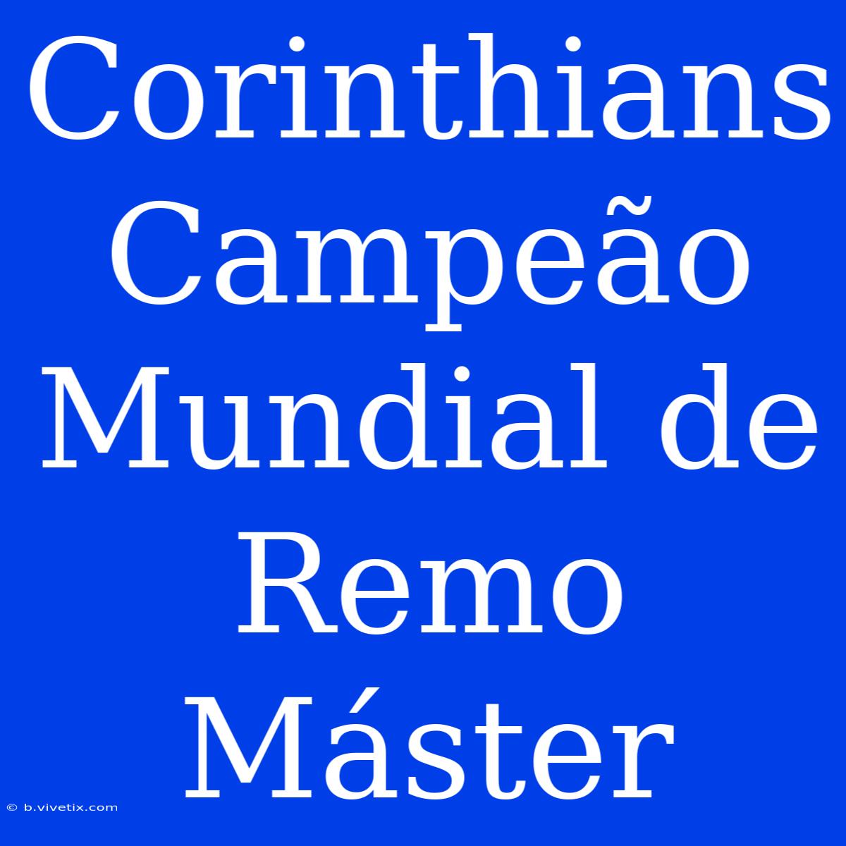 Corinthians Campeão Mundial De Remo Máster